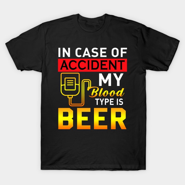 IN case of accident my blood type is beer T-Shirt by TEEPHILIC